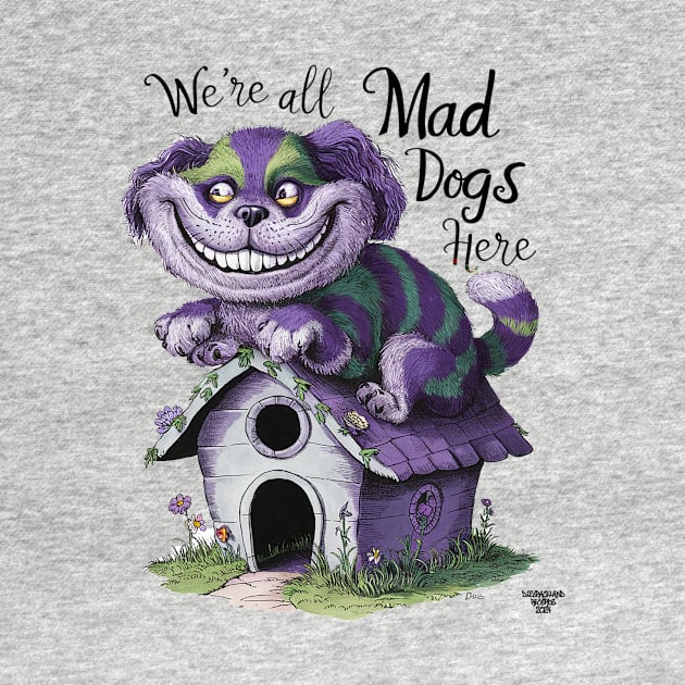 We're all mad dogs here by Dizgraceland